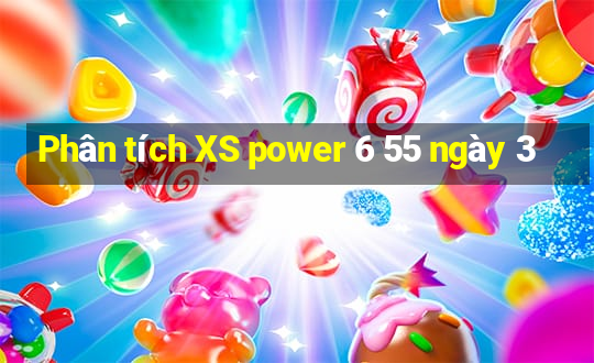 Phân tích XS power 6 55 ngày 3