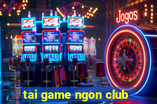 tai game ngon club