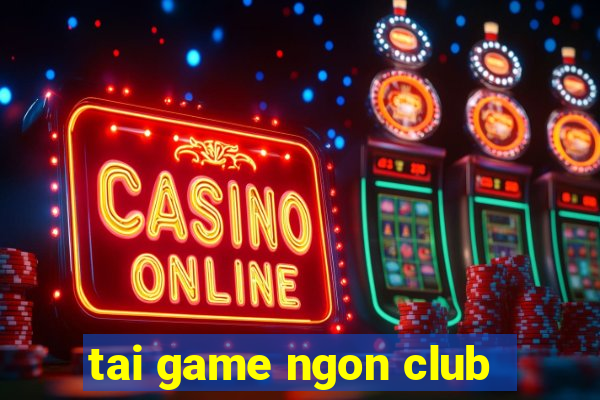 tai game ngon club