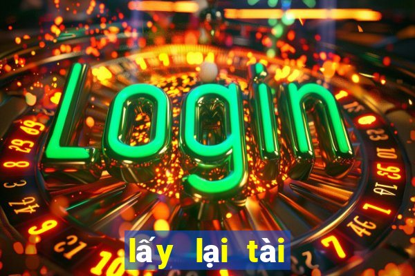 lấy lại tài khoản kubet