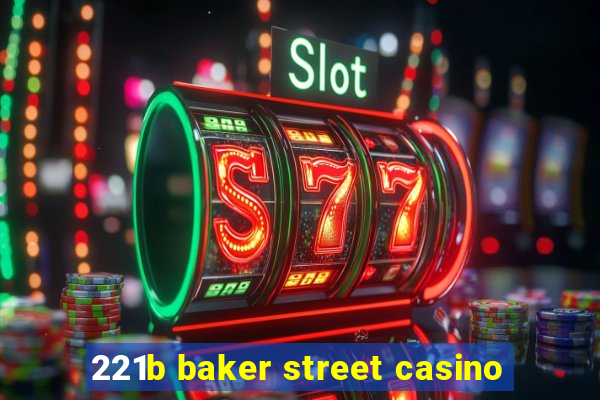 221b baker street casino