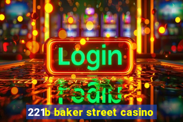 221b baker street casino