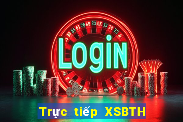 Trực tiếp XSBTH ngày 21