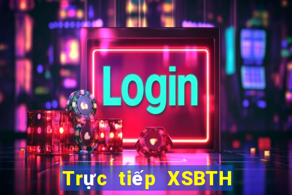 Trực tiếp XSBTH ngày 21