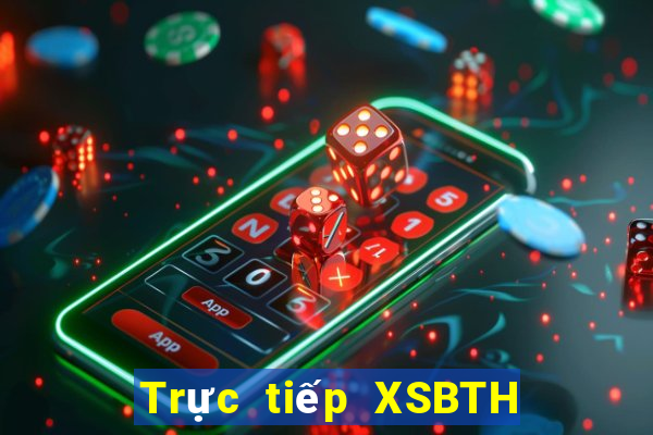 Trực tiếp XSBTH ngày 21