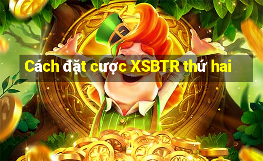 Cách đặt cược XSBTR thứ hai