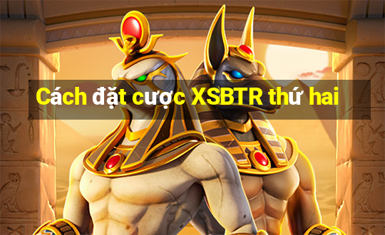 Cách đặt cược XSBTR thứ hai