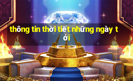 thông tin thời tiết những ngày tới