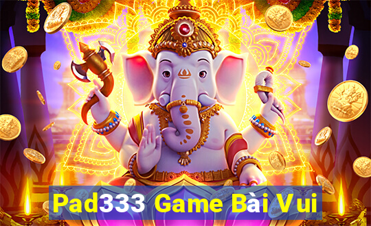 Pad333 Game Bài Vui