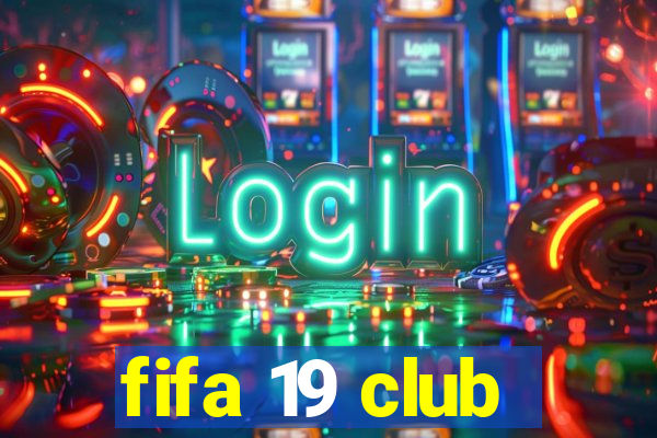 fifa 19 club