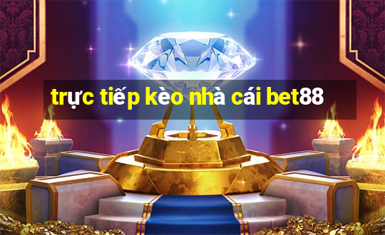 trực tiếp kèo nhà cái bet88