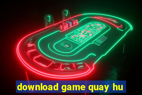 download game quay hu