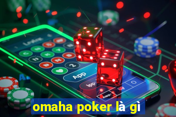 omaha poker là gì