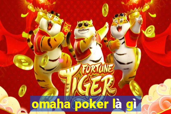 omaha poker là gì