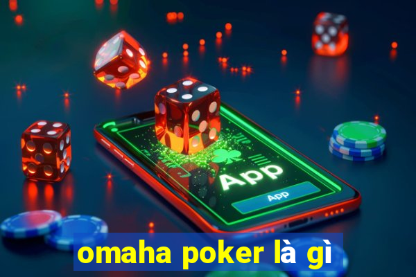 omaha poker là gì