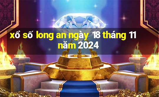 xổ số long an ngày 18 tháng 11 năm 2024