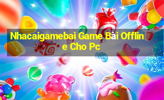 Nhacaigamebai Game Bài Offline Cho Pc