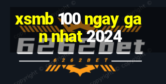 xsmb 100 ngay gan nhat 2024