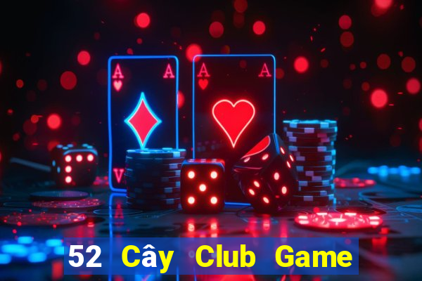 52 Cây Club Game Bài 3 Cây Đổi Thưởng