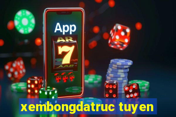 xembongdatruc tuyen