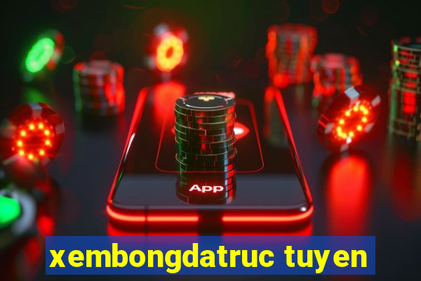 xembongdatruc tuyen