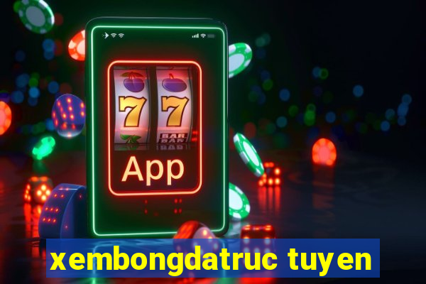 xembongdatruc tuyen