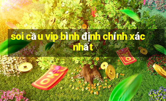 soi cau vip binh dinh chinh xac nhat