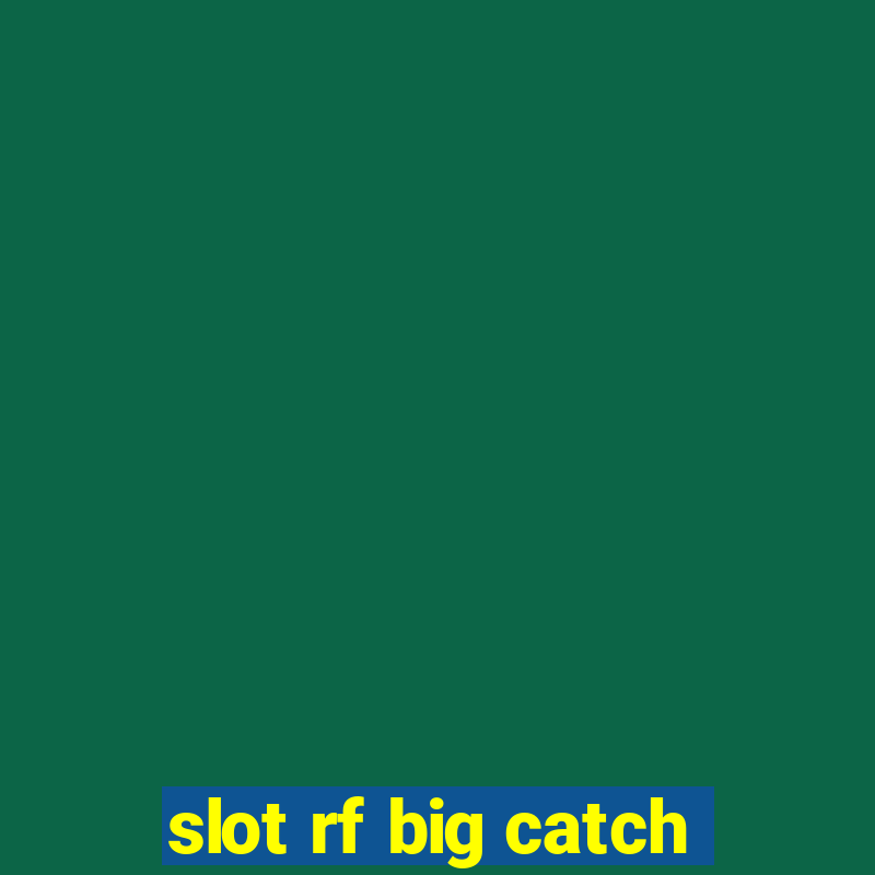 slot rf big catch