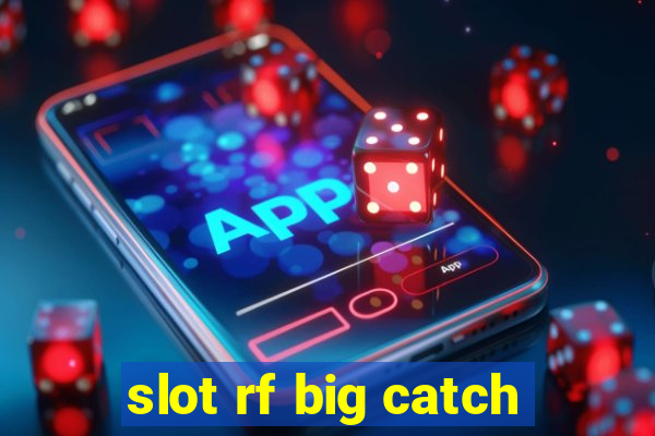 slot rf big catch