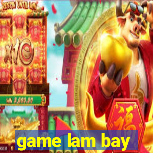 game lam bay