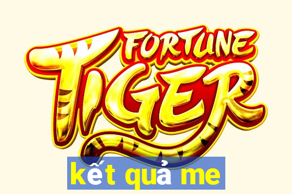 kết quả me