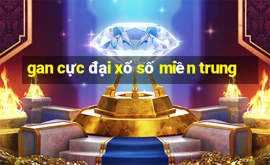 gan cực đại xổ số miền trung