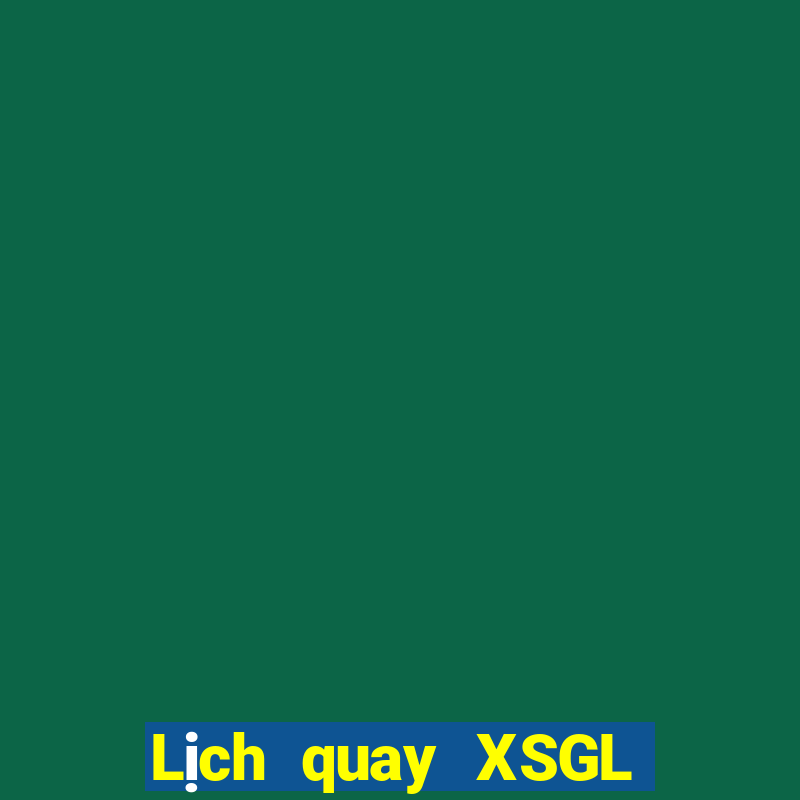 Lịch quay XSGL Thứ 4