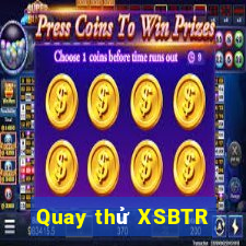 Quay thử XSBTR