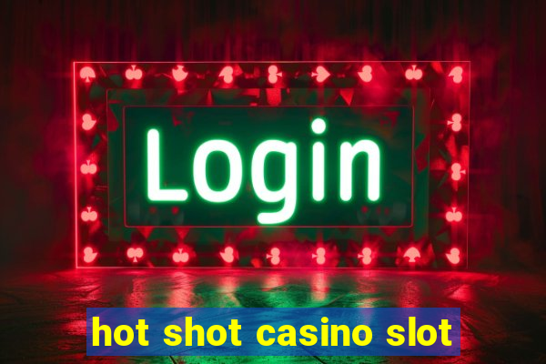 hot shot casino slot