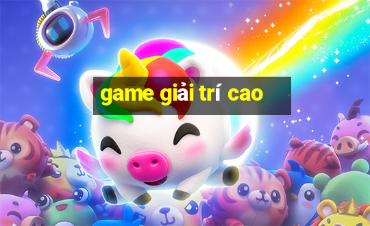 game giải trí cao