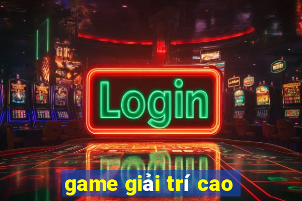 game giải trí cao