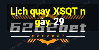 Lịch quay XSQT ngày 29