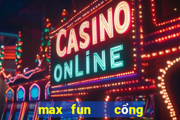 max fun   cổng game quốc tế