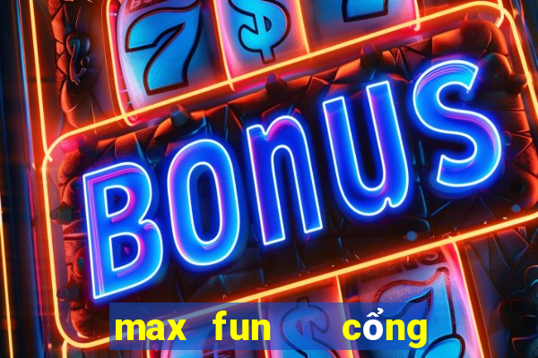 max fun   cổng game quốc tế