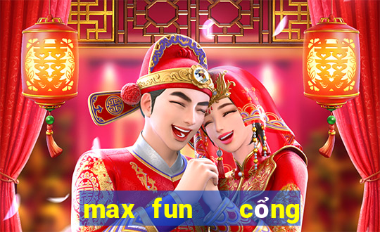 max fun   cổng game quốc tế