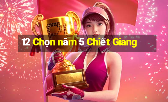 12 Chọn năm 5 Chiết Giang