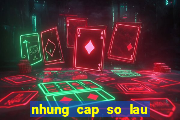 nhung cap so lau ve mt