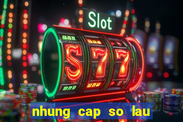 nhung cap so lau ve mt