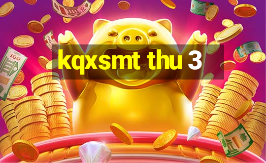 kqxsmt thu 3