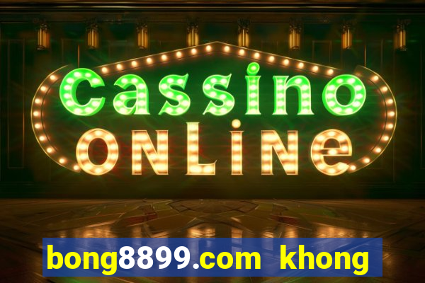 bong8899.com khong bi chan