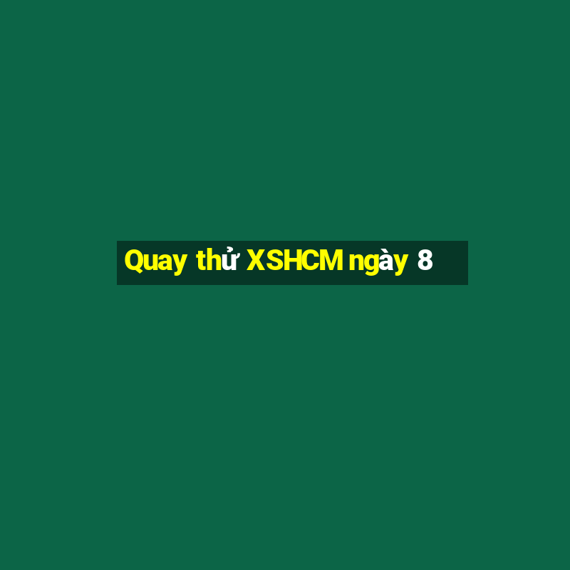 Quay thử XSHCM ngày 8