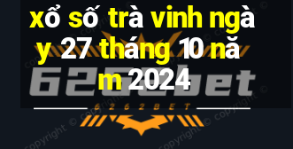 xổ số trà vinh ngày 27 tháng 10 năm 2024