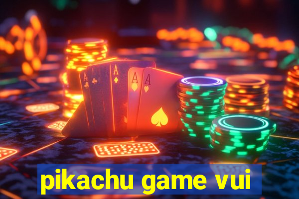 pikachu game vui