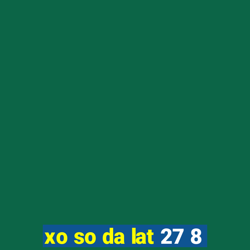 xo so da lat 27 8